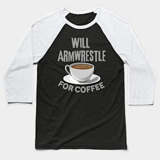 Will Armrestle For Coffee Baseball T-Shirt